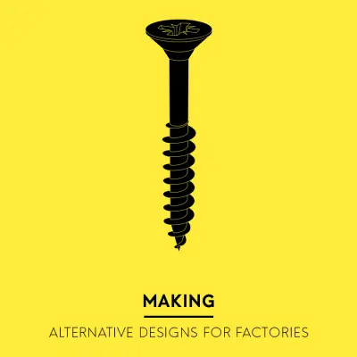 Making - Alternative designs for Factories Non Architecture Competition