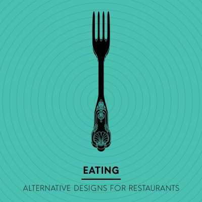 Eating - Alternative Designs for Restaurants Design Competition