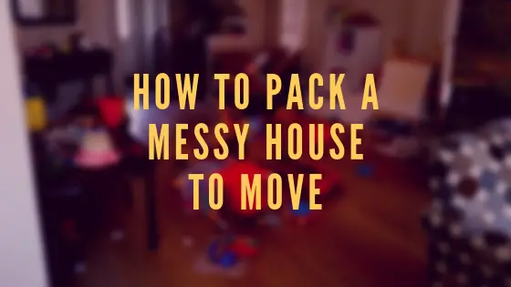 How to pack a messy house to move