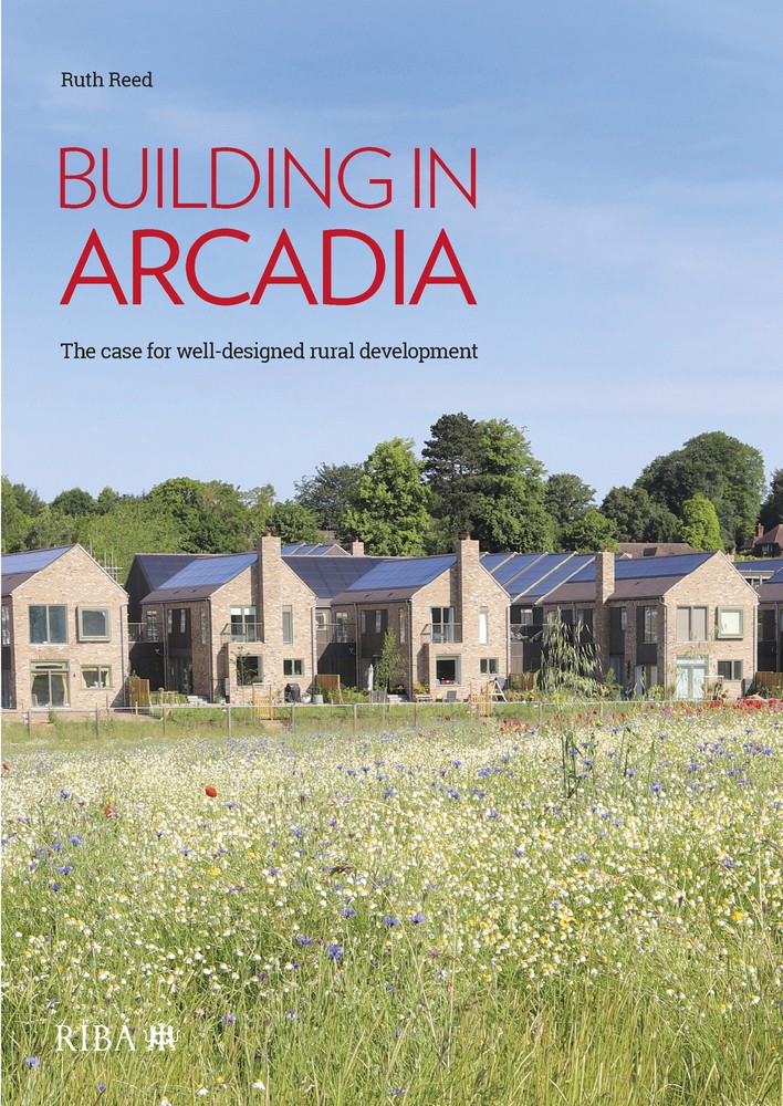 Building in Arcadia: The Case for Well-Designed Rural Development book